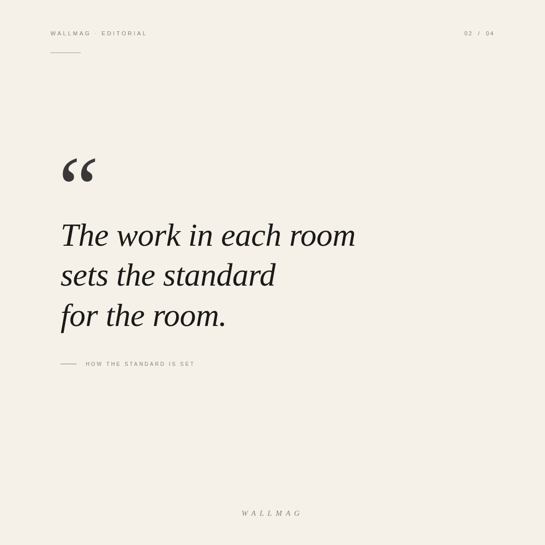 The work in each room sets the standard for the room.